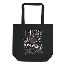 Load image into Gallery viewer, Those Who Want the Rose Must Respect the Thorns Eco Tote Bag