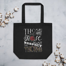 Load image into Gallery viewer, Those Who Want the Rose Must Respect the Thorns Eco Tote Bag
