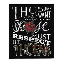 Load image into Gallery viewer, Those Who Want the Rose Must Respect the Thorns Throw Blanket