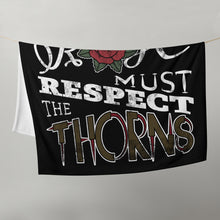 Load image into Gallery viewer, Those Who Want the Rose Must Respect the Thorns Throw Blanket