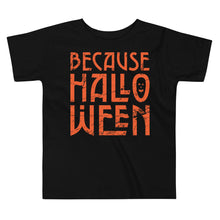 Load image into Gallery viewer, Because Halloween Toddler Short Sleeve Tee