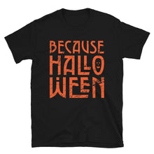 Load image into Gallery viewer, Because Halloween T-Shirt