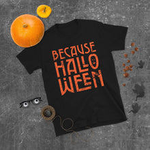 Load image into Gallery viewer, Because Halloween T-Shirt