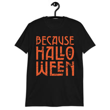 Load image into Gallery viewer, Because Halloween T-Shirt