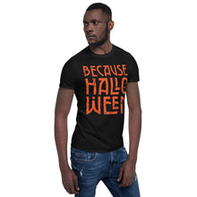 Load image into Gallery viewer, Because Halloween T-Shirt