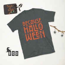 Load image into Gallery viewer, Because Halloween T-Shirt