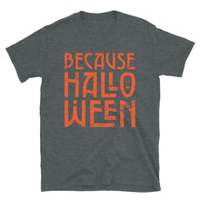 Load image into Gallery viewer, Because Halloween T-Shirt