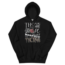Load image into Gallery viewer, Those Who Want the Rose Must Respect the Thorns Hoodie