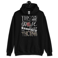 Load image into Gallery viewer, Those Who Want the Rose Must Respect the Thorns Hoodie