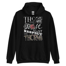 Load image into Gallery viewer, Those Who Want the Rose Must Respect the Thorns Hoodie