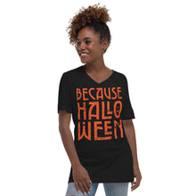 Load image into Gallery viewer, Because Halloween V-Neck T-Shirt