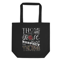 Load image into Gallery viewer, Those Who Want the Rose Must Respect the Thorns Eco Tote Bag
