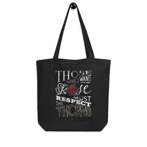 Those Who Want the Rose Must Respect the Thorns Eco Tote Bag