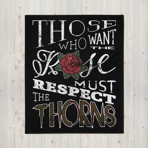 Those Who Want the Rose Must Respect the Thorns Throw Blanket