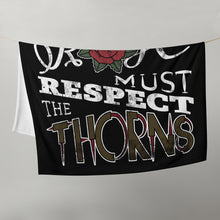 Load image into Gallery viewer, Those Who Want the Rose Must Respect the Thorns Throw Blanket
